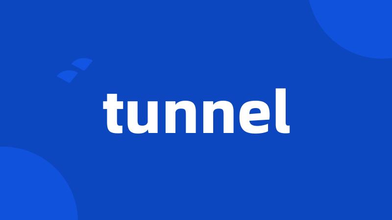 tunnel