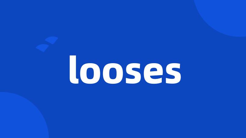 looses