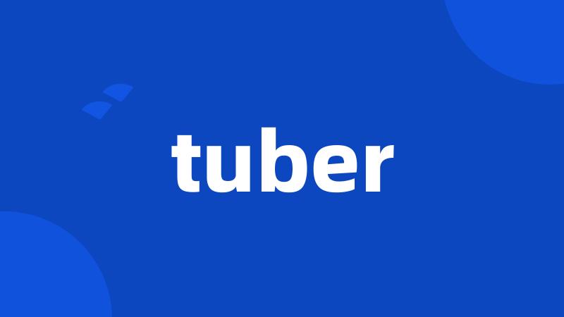 tuber