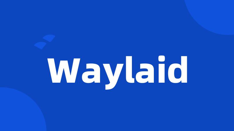 Waylaid