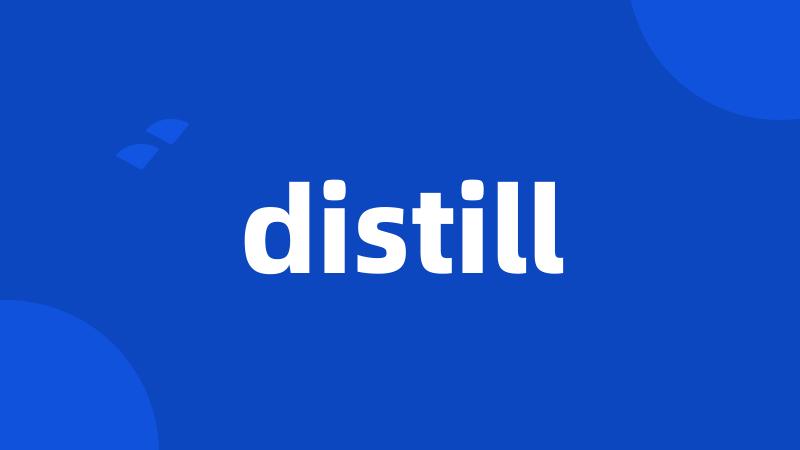 distill