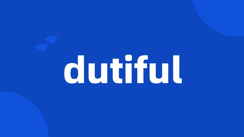 dutiful