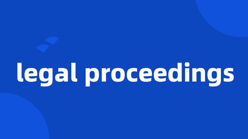 legal proceedings