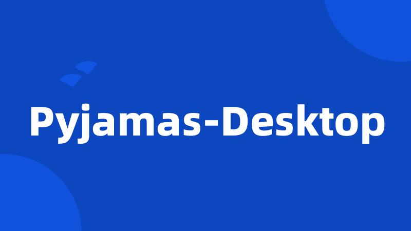 Pyjamas-Desktop