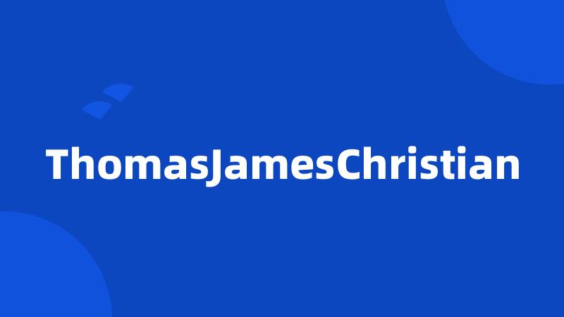 ThomasJamesChristian