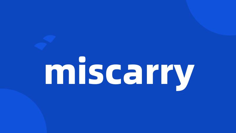 miscarry