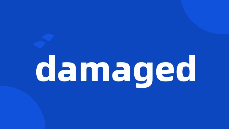 damaged