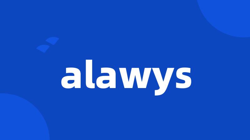 alawys