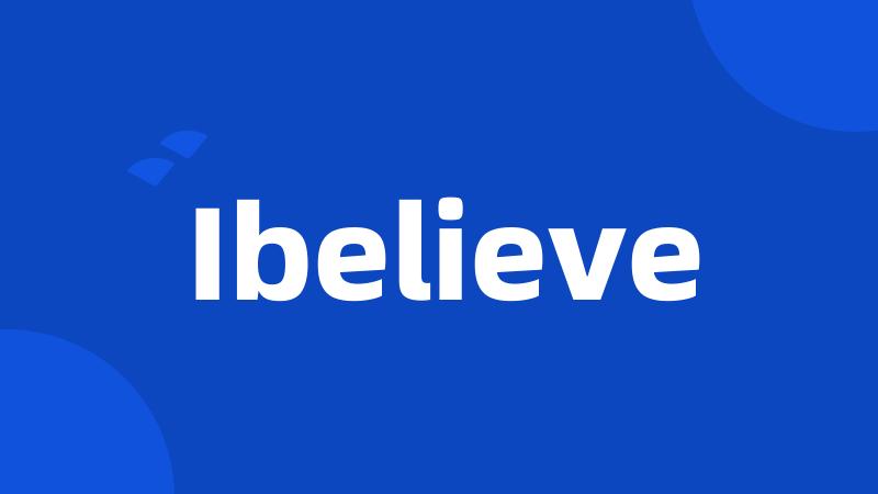 Ibelieve