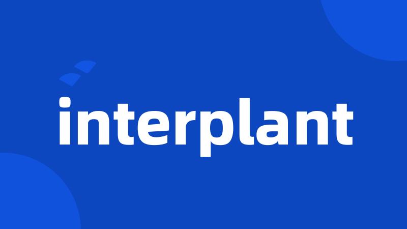 interplant