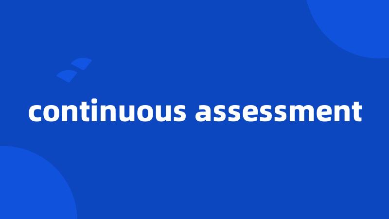 continuous assessment