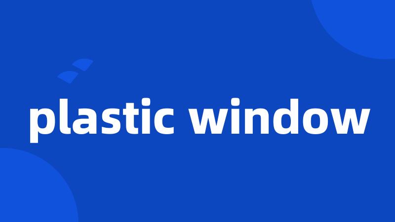 plastic window