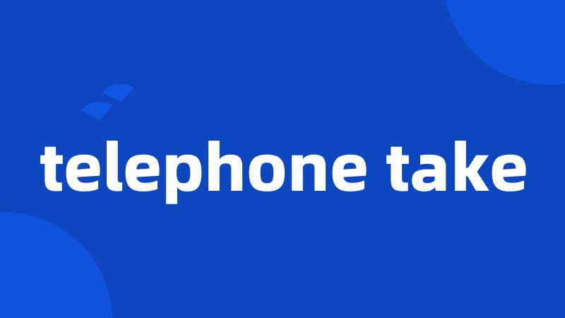 telephone take