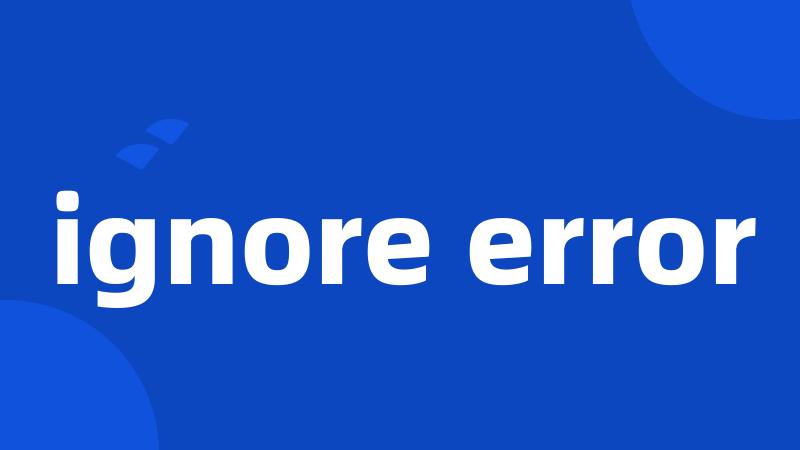 ignore error