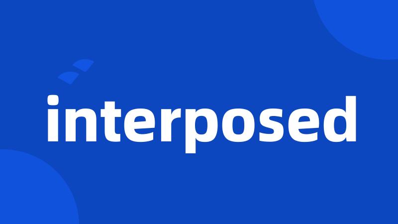 interposed