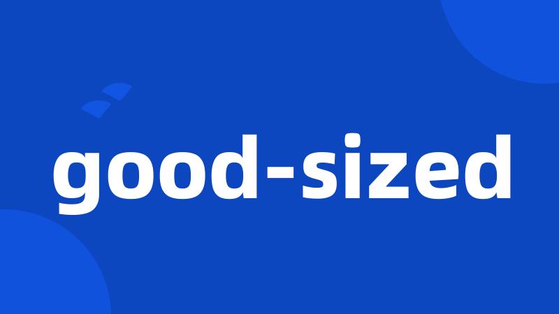 good-sized