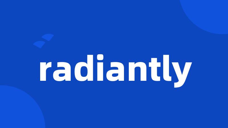 radiantly