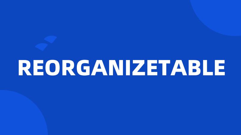 REORGANIZETABLE