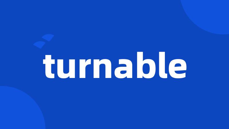 turnable