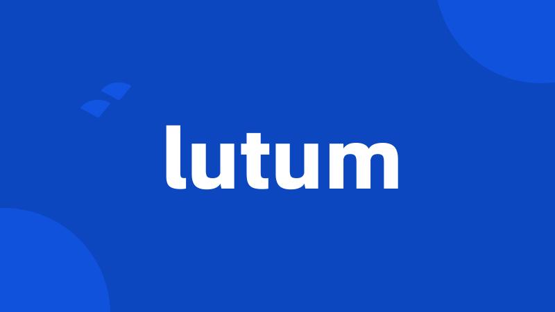 lutum