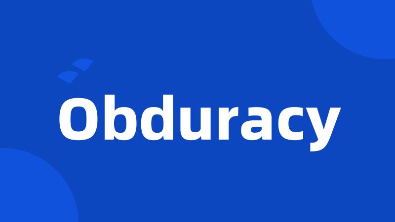 Obduracy