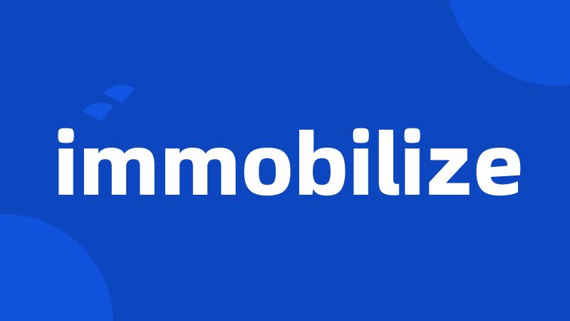 immobilize