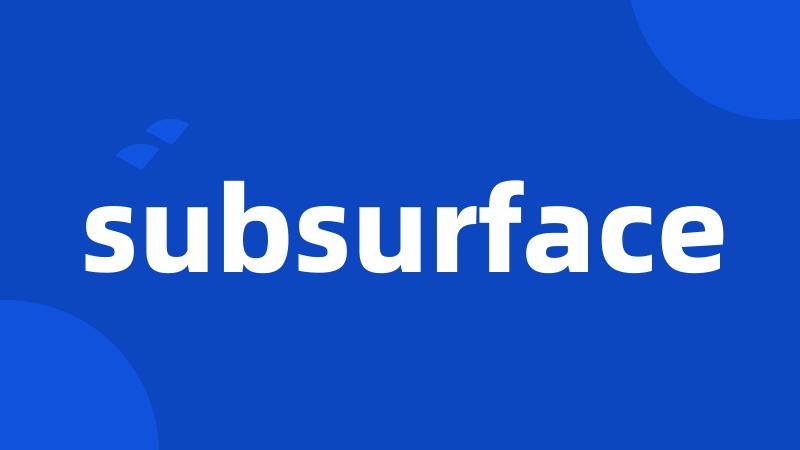 subsurface