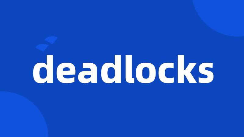 deadlocks