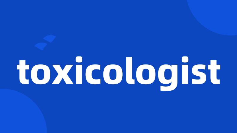 toxicologist