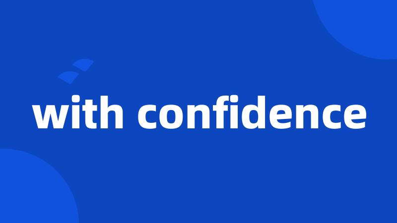 with confidence