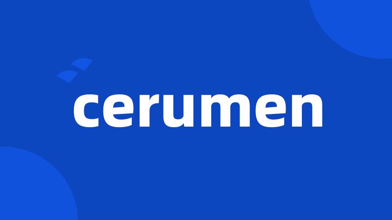 cerumen