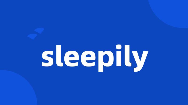 sleepily