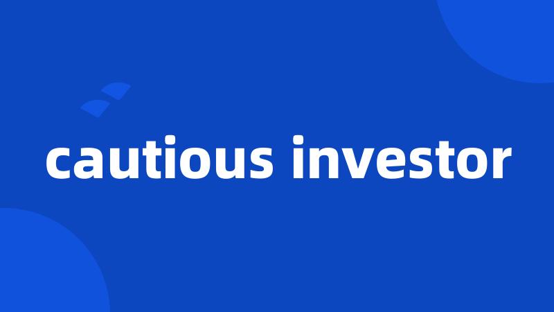 cautious investor