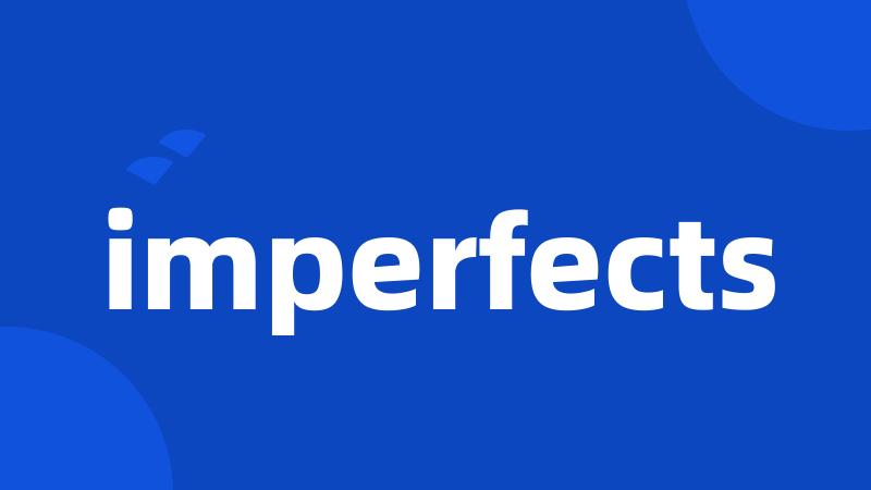 imperfects