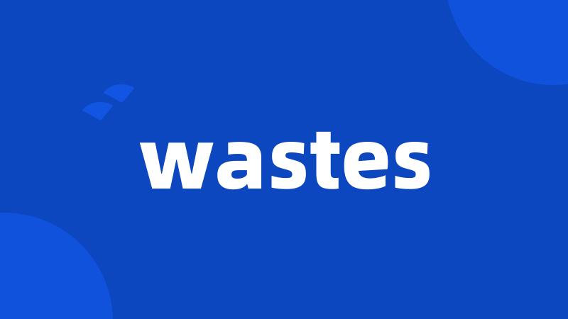 wastes