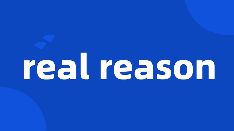 real reason