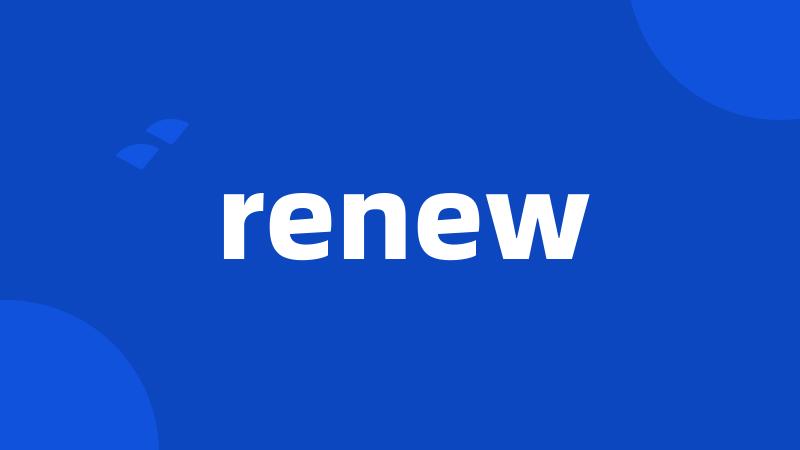 renew