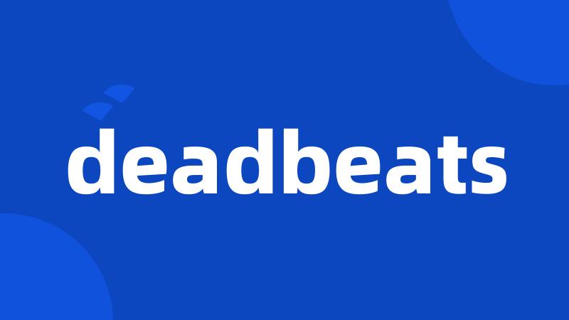 deadbeats