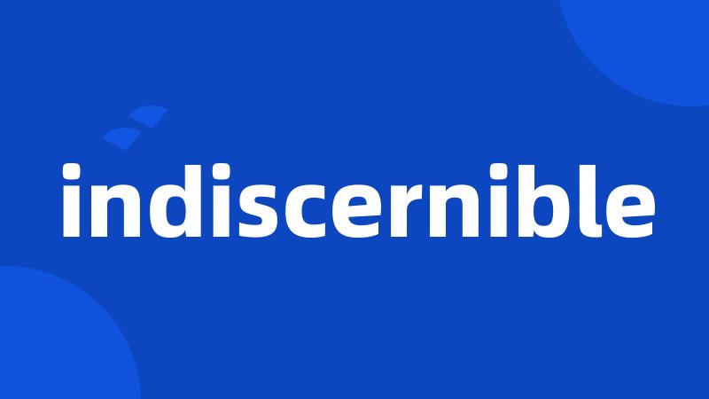 indiscernible