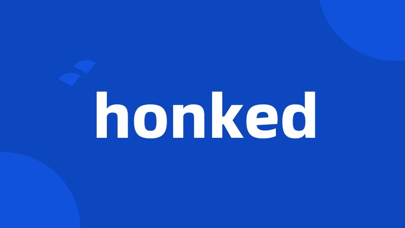 honked