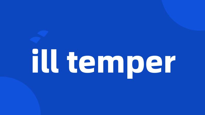 ill temper