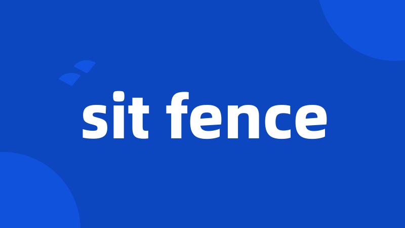 sit fence