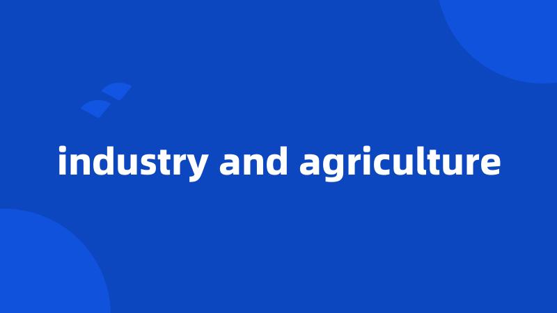 industry and agriculture