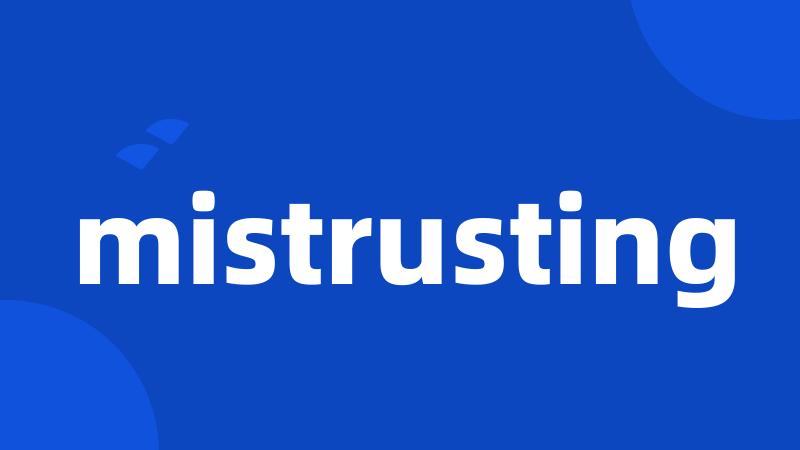 mistrusting