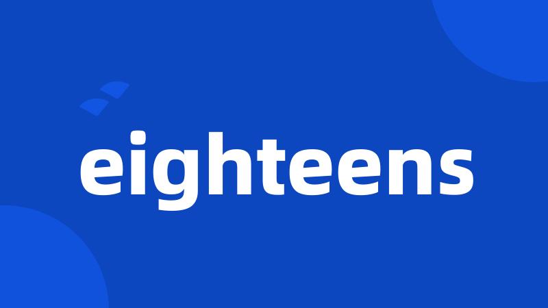 eighteens