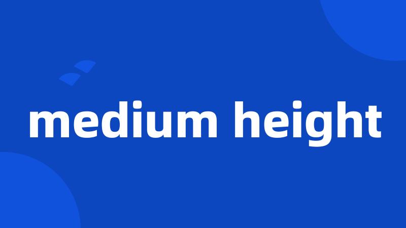 medium height