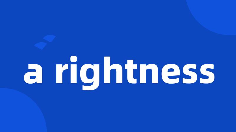 a rightness