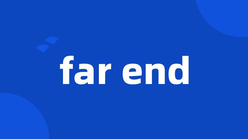 far end