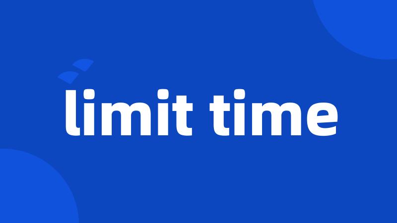 limit time