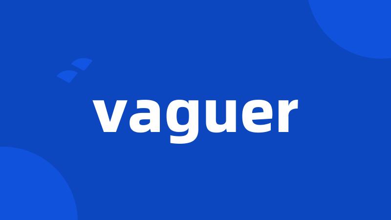 vaguer